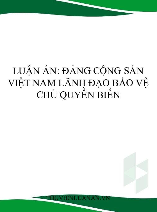 Luận án: Đảng Cộng sản Việt Nam lãnh đạo bảo vệ chủ quyền biển