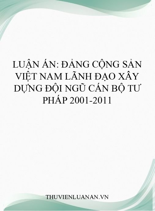 Luận án: Đảng Cộng sản Việt Nam lãnh đạo xây dựng đội ngũ cán bộ tư pháp 2001-2011