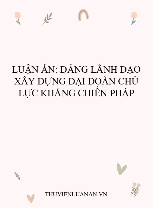 Luận án: Đảng lãnh đạo xây dựng đại đoàn chủ lực kháng chiến Pháp