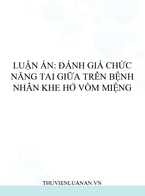 Luận án: Đánh giá chức năng tai giữa trên bệnh nhân khe hở vòm miệng