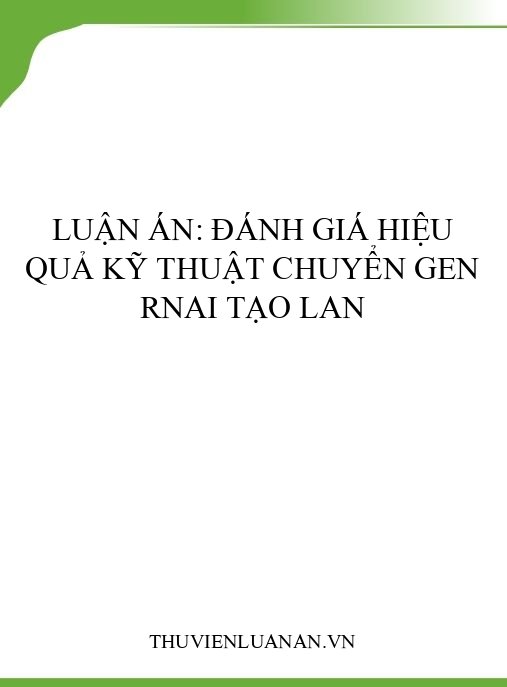 Luận án: Đánh giá hiệu quả kỹ thuật chuyển gen RNAi tạo lan