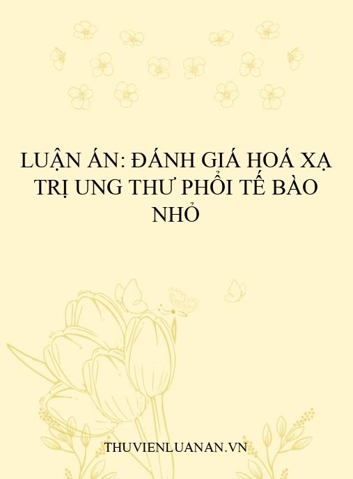Luận án: Đánh giá hoá xạ trị ung thư phổi tế bào nhỏ