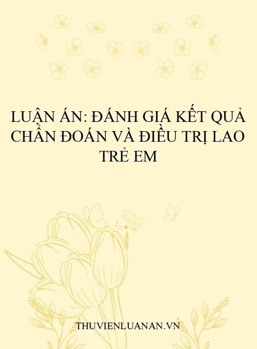 Luận án: Đánh giá kết quả chẩn đoán và điều trị lao trẻ em