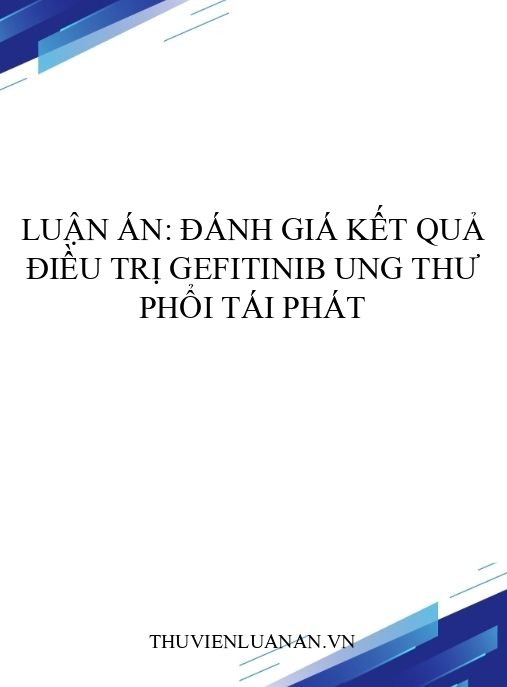 Luận án: Đánh giá kết quả điều trị Gefitinib ung thư phổi tái phát