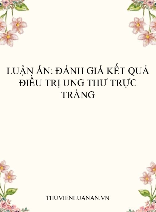 Luận án: Đánh giá kết quả điều trị ung thư trực tràng
