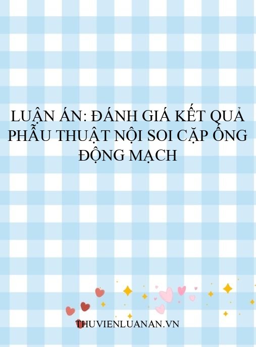 Luận án: Đánh giá kết quả phẫu thuật nội soi cặp ống động mạch