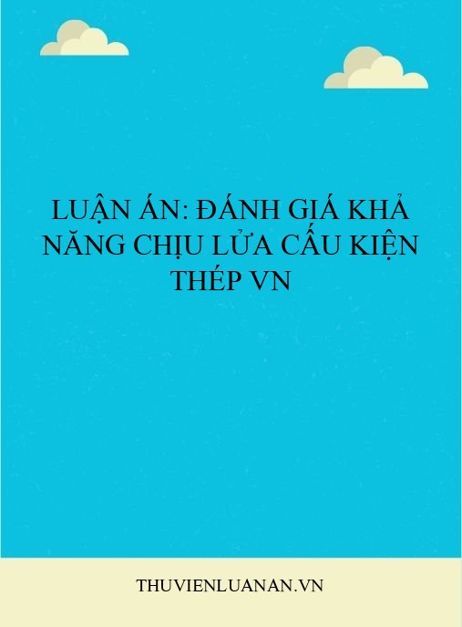 Luận án: Đánh giá khả năng chịu lửa cấu kiện thép VN