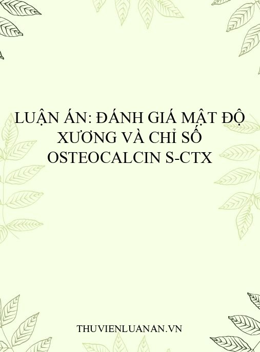 Luận án: Đánh giá mật độ xương và chỉ số Osteocalcin S-CTx