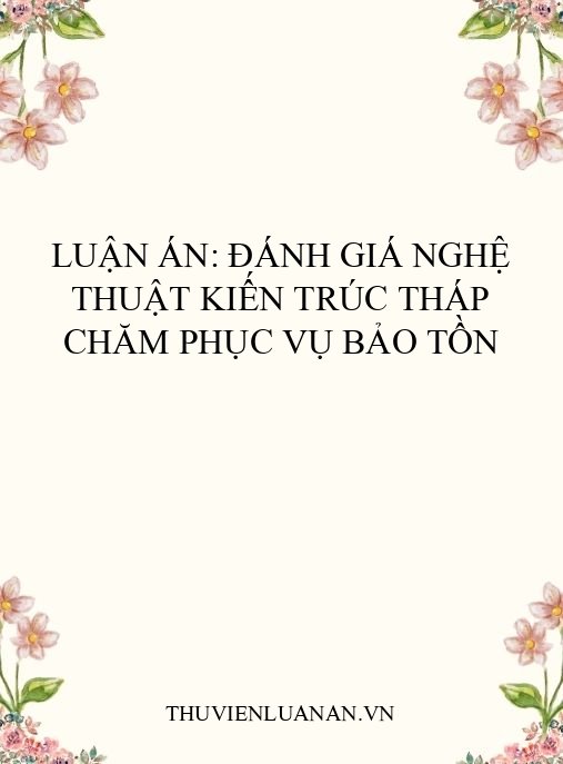 Luận án: Đánh giá nghệ thuật kiến trúc tháp Chăm phục vụ bảo tồn