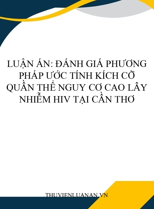 Luận án: Đánh giá phương pháp ước tính kích cỡ quần thể nguy cơ cao lây nhiễm HIV tại Cần Thơ