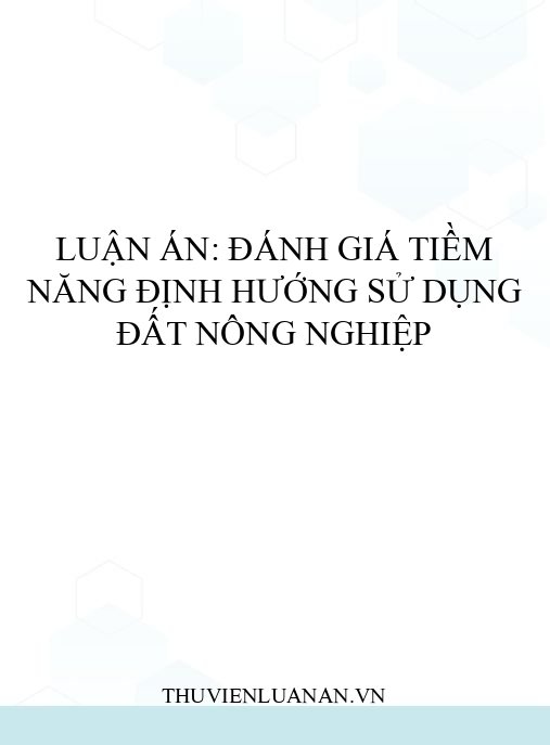Luận án: Đánh giá tiềm năng định hướng sử dụng đất nông nghiệp