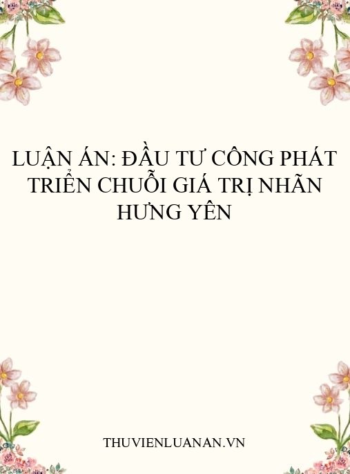Luận án: Đầu tư công phát triển chuỗi giá trị nhãn Hưng Yên