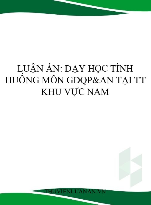 Luận án: Dạy học tình huống môn GDQP&AN tại TT khu vực Nam