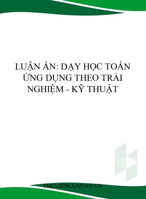 Luận án: Dạy học Toán ứng dụng theo trải nghiệm – Kỹ thuật