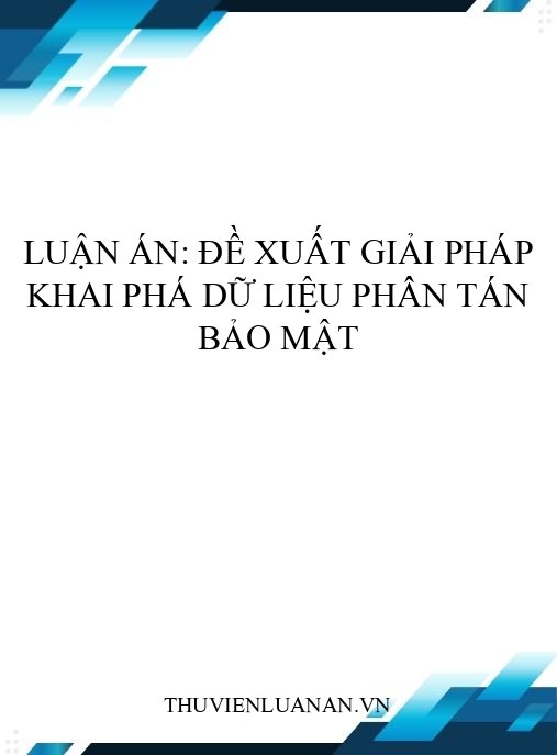 Luận án: Đề xuất giải pháp khai phá dữ liệu phân tán bảo mật