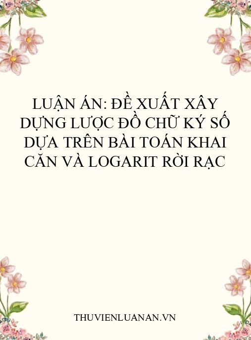 Luận án: Đề xuất xây dựng lược đồ chữ ký số dựa trên bài toán khai căn và logarit rời rạc