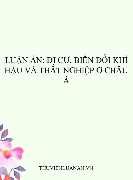 Luận án: Di cư, biến đổi khí hậu và thất nghiệp ở Châu Á