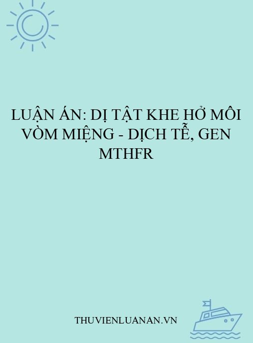 Luận án: Dị tật khe hở môi vòm miệng – Dịch tễ, gen MTHFR