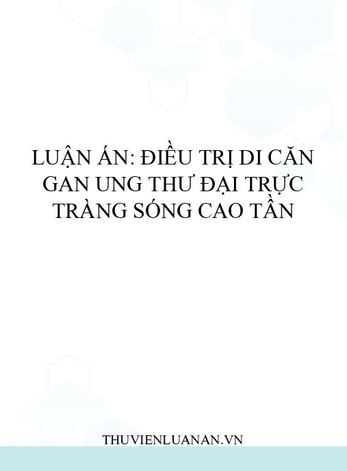 Luận án: Điều trị di căn gan ung thư đại trực tràng sóng cao tần