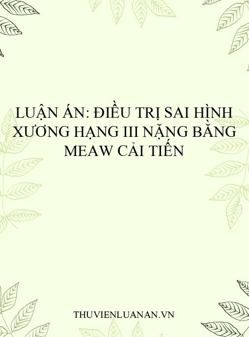 Luận án: Điều trị sai hình xương hạng III nặng bằng MEAW cải tiến