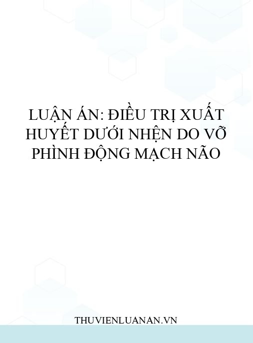 Luận án: Điều trị xuất huyết dưới nhện do vỡ phình động mạch não