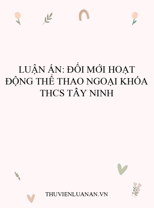 Luận án: Đổi mới hoạt động thể thao ngoại khóa THCS Tây Ninh