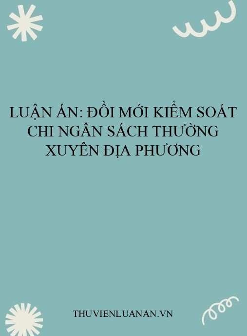Luận án: Đổi mới kiểm soát chi ngân sách thường xuyên địa phương