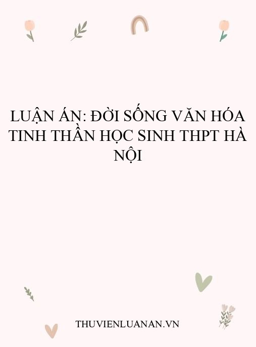 Luận án: Đời sống văn hóa tinh thần học sinh THPT Hà Nội