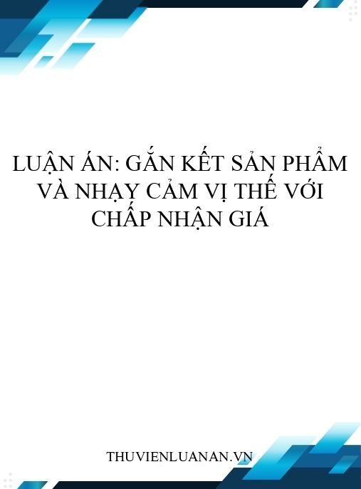 Luận án: Gắn kết sản phẩm và nhạy cảm vị thế với chấp nhận giá