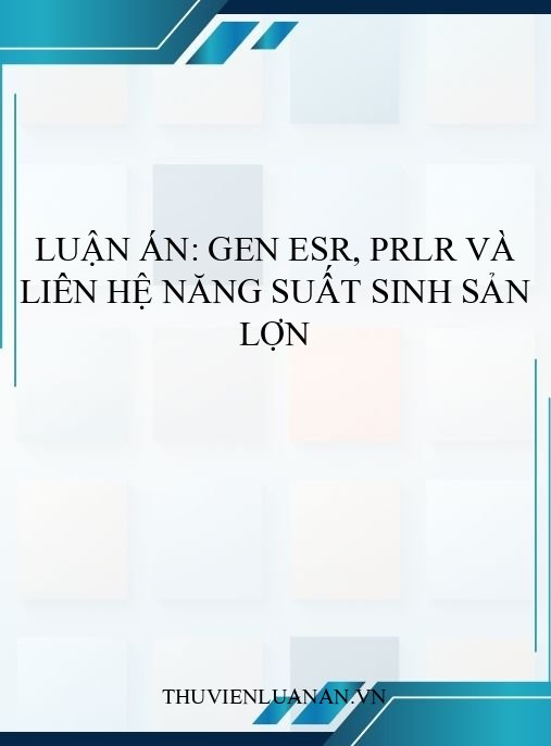 Luận án: Gen ESR, PRLR và liên hệ năng suất sinh sản lợn
