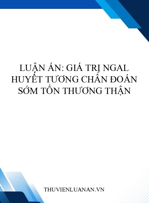 Luận án: Giá trị NGAL huyết tương chẩn đoán sớm tổn thương thận