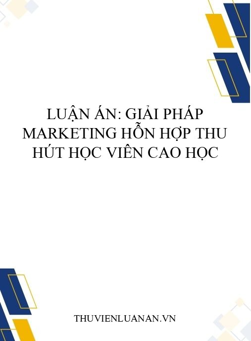 Luận án: Giải pháp marketing hỗn hợp thu hút học viên cao học