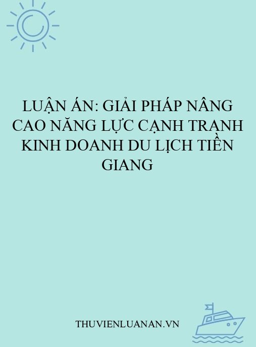 Luận án: Giải pháp nâng cao năng lực cạnh tranh kinh doanh du lịch Tiền Giang