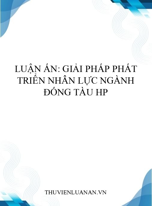 Luận án: Giải pháp phát triển nhân lực ngành đóng tàu HP