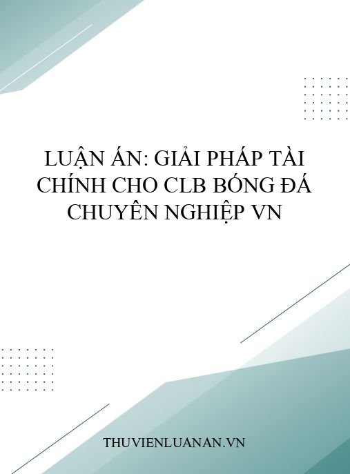 Luận án: Giải pháp tài chính cho CLB bóng đá chuyên nghiệp VN