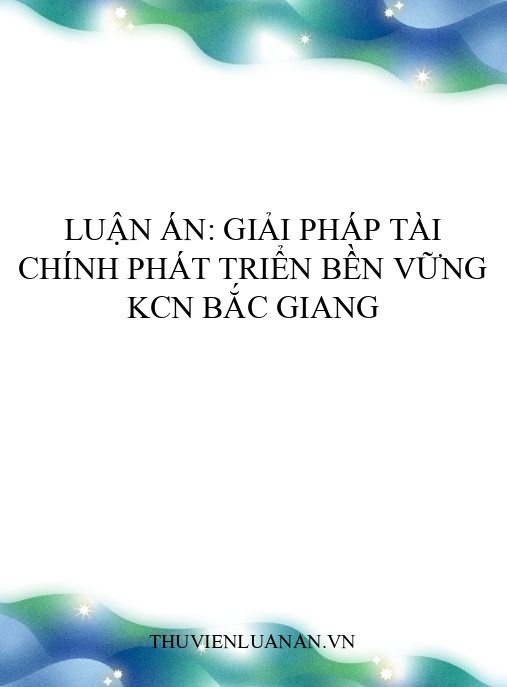Luận án: Giải pháp tài chính phát triển bền vững KCN Bắc Giang
