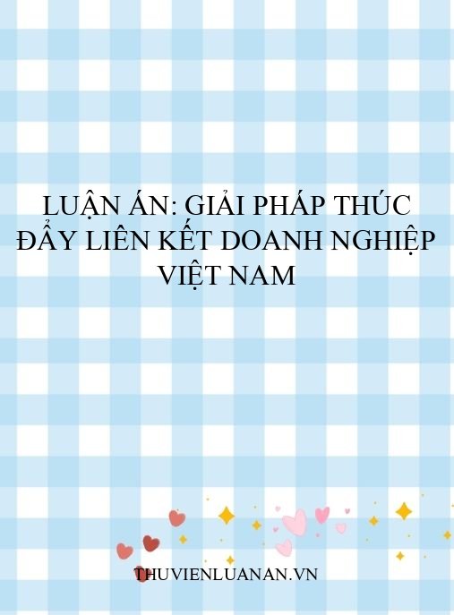 Luận án: Giải pháp thúc đẩy liên kết doanh nghiệp Việt Nam