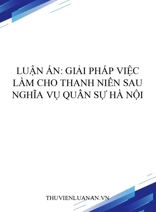 Luận án: Giải pháp việc làm cho thanh niên sau nghĩa vụ quân sự Hà Nội