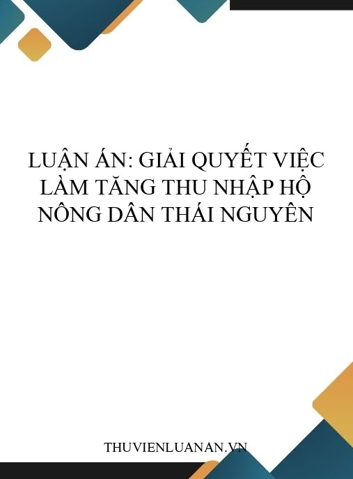 Luận án: Giải quyết việc làm tăng thu nhập hộ nông dân Thái Nguyên