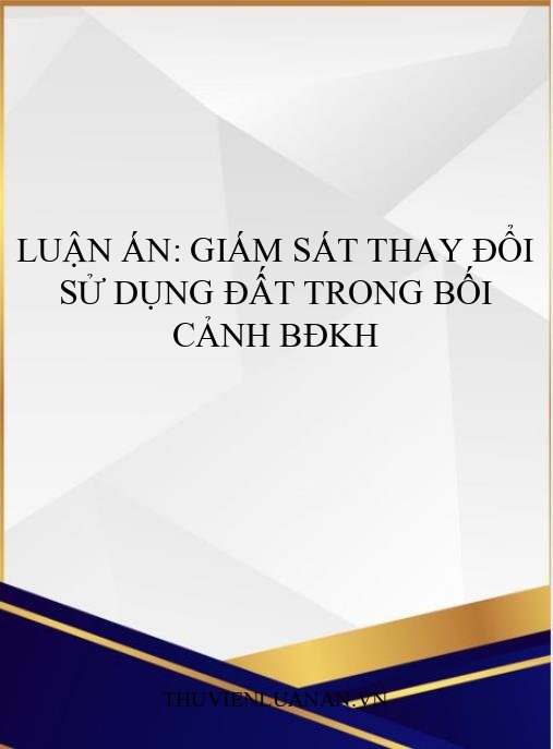 Luận án: Giám sát thay đổi sử dụng đất trong bối cảnh BĐKH