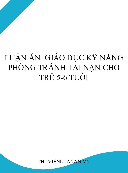 Luận án: Giáo dục kỹ năng phòng tránh tai nạn cho trẻ 5-6 tuổi