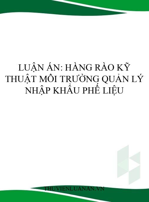 Luận án: Hàng rào kỹ thuật môi trường quản lý nhập khẩu phế liệu