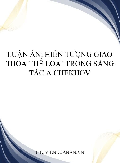 Luận án: Hiện tượng giao thoa thể loại trong sáng tác A.Chekhov