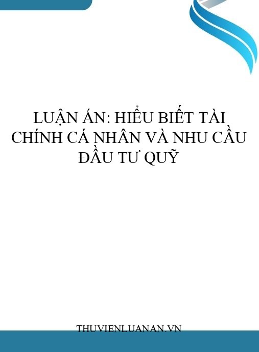 Luận án: Hiểu biết tài chính cá nhân và nhu cầu đầu tư quỹ