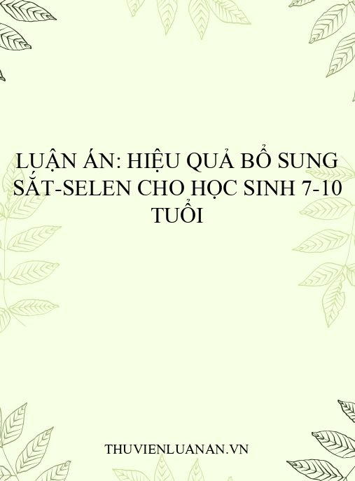 Luận án: Hiệu quả bổ sung sắt-selen cho học sinh 7-10 tuổi