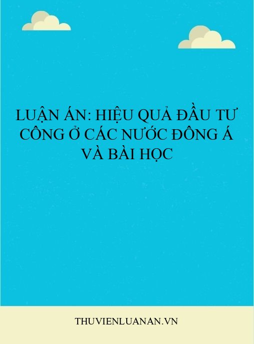 Luận án: Hiệu quả đầu tư công ở các nước Đông Á và bài học