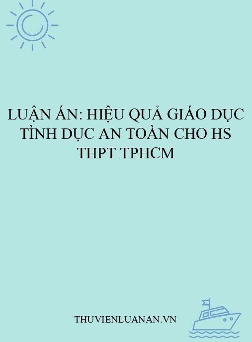 Luận án: Hiệu quả giáo dục tình dục an toàn cho HS THPT TPHCM