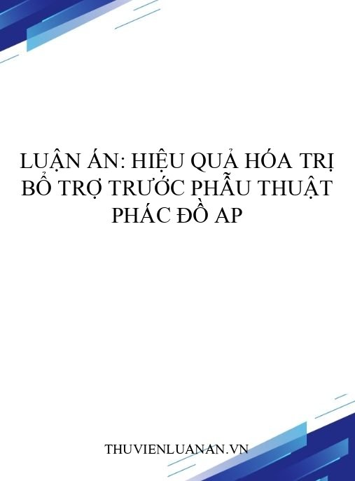 Luận án: Hiệu quả hóa trị bổ trợ trước phẫu thuật phác đồ AP
