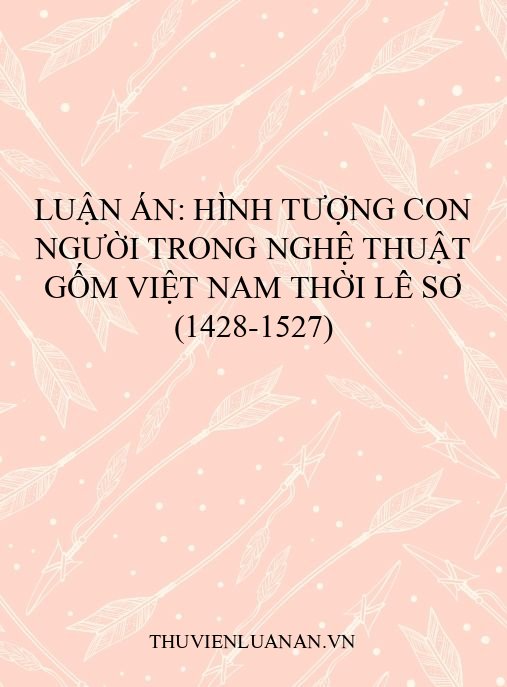 Luận án: Hình tượng con người trong nghệ thuật gốm Việt Nam thời Lê sơ (1428-1527)