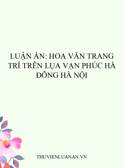 Luận án: Hoa văn trang trí trên lụa Vạn Phúc Hà Đông Hà Nội